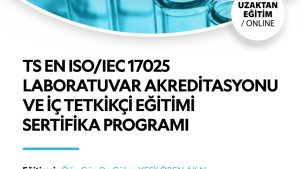 TS EN ISO/IEC 17025 Laboratuvar Akreditasyonu ve İç Tetkikçi Eğitimi Sertifika Programı